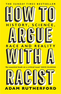 How to Argue With a Racist: History, Science, Race and Reality