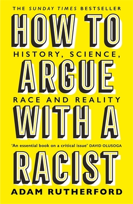 How to Argue With a Racist: History, Science, Race and Reality - Rutherford, Adam