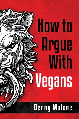 How To Argue With Vegans - Malone, Benny