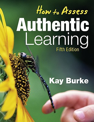 How to Assess Authentic Learning - Burke, Kathleen B