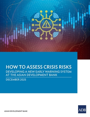 How to Assess Crisis Risks: Developing a New Early Warning System at the Asian Development Bank - Asian Development Bank