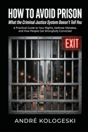 How to Avoid Prison: What the Criminal Justice System Doesn't Tell You