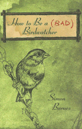How to Be a Bad Birdwatcher