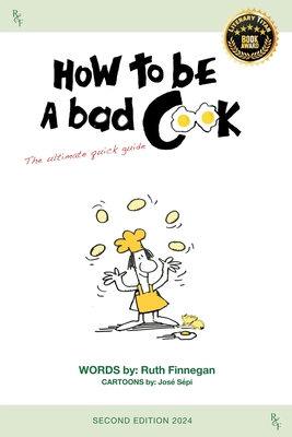 How to be a BAD cook: The Ultimate Quick Guide - Finnegan, Ruth H