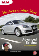 How to be a Better Driver: Advanced Driving the Essential Guide