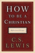 How to Be a Christian: Reflections & Essays