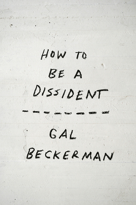 How to Be a Dissident - Beckerman, Gal