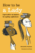 How to be a Lady: Expert advice on manners for aspiring sophisticates