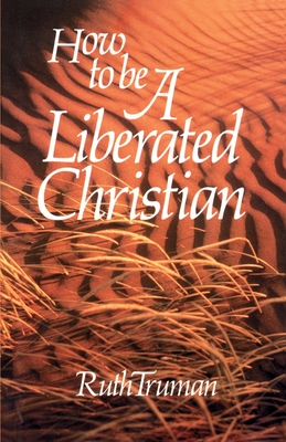 How to Be a Liberated Christian - Truman, Ruth