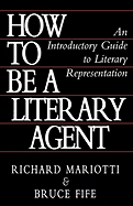 How to Be a Literary Agent: An Introductory Guide to Literary Representation