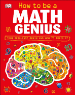 How to Be a Math Genius: Your Brilliant Brain and How to Train It