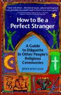 How to Be a Perfect Stranger: The Essential Religious Etiquette Handbook