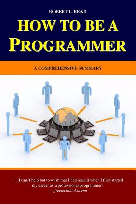 How To Be A Programmer: A Comprehensive Summary - Read, Robert L
