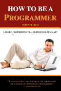 How to Be a Programmer: A Short, Comprehensive, and Personal Summary