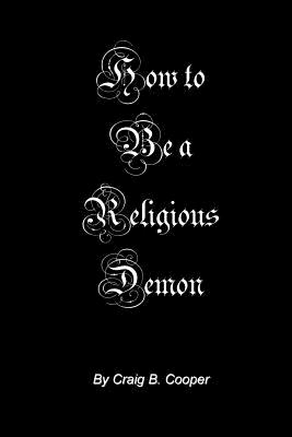 How to Be a Religious Demon - Cooper, Craig