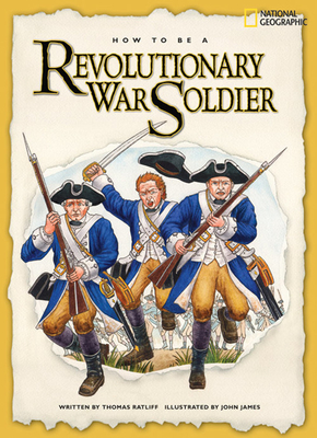 How to Be a Revolutionary War Soldier - Ratliff, Thomas