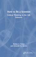 How to Be a Scientist: Critical Thinking in the Life Sciences