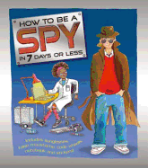 How to Be a Spy in 7 Days or Less