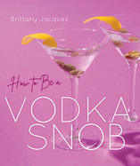 How to Be a Vodka Snob