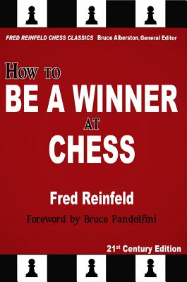 How to Be a Winner at Chess - Reinfeld, Fred, and Alberston, Bruce (Editor), and Pandolfini, Bruce (Foreword by)