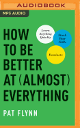 How to Be Better at Almost Everything: Learn Anything Quickly, Stack Your Skills, Dominate