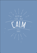 How to be Calm