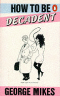 How to be Decadent - Mikes, George
