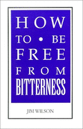 How to Be Free from Bitterness