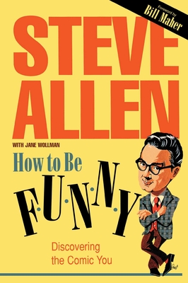 How to Be Funny - Allen, Steve, and Wollman, Jane (Contributions by), and Maher, Bill (Foreword by)