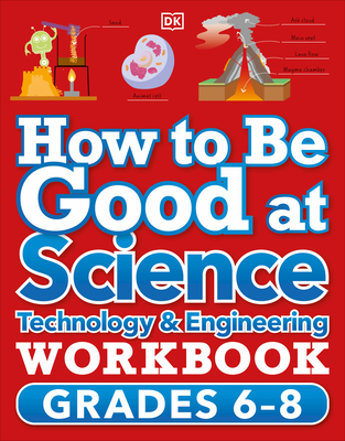 How to Be Good at Science, Technology and Engineering Workbook, Grade 6-8 - DK