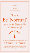 How to be 'Normal': Notes on the eccentricities of modern life