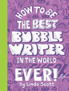 How to Be the Best Bubblewriter in the World Ever!
