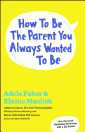 How to Be the Parent You Always Wanted to Be
