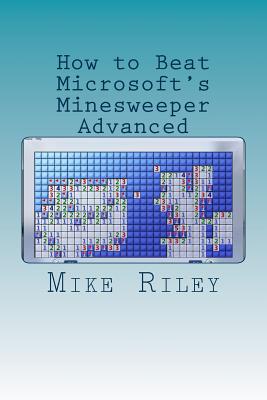 How to Beat Microsoft's Minesweeper Advanced - Riley, Mike