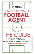 How to Become a Football Agent: The Guide: 2nd Edition