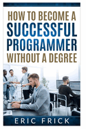 How to Become a Successful Programmer Without a Degree