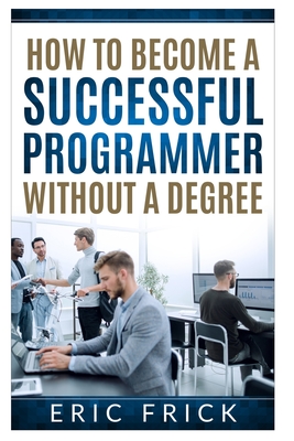 How to Become a Successful Programmer Without a Degree - Frick