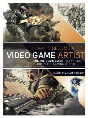 How to Become a Video Game Artist - Kennedy, Sam R