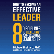 How to Become an Effective Leader: 8 Disciplines to Excelerate  Your Executiveleadership