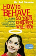 How To Behave So Your Children Will Too