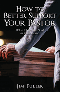 How to Better Support Your Pastor: What Churches Need to Understand