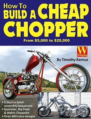 How to Build a Cheap Chopper - Remus, Timothy, and Wolfgang Publications Inc