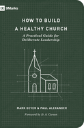How to Build a Healthy Church: A Practical Guide for Deliberate Leadership (Second Edition)