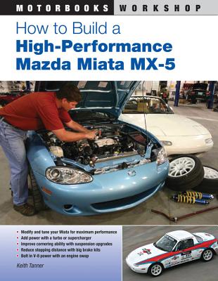 How to Build a High-Performance Mazda Miata MX-5 - Tanner, Keith
