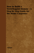 How to Build a Ventriloquist Dummy - A Step by Step Guide for the Home Carpenter