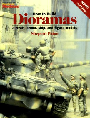 How to Build Dioramas - Paine, Sheperd