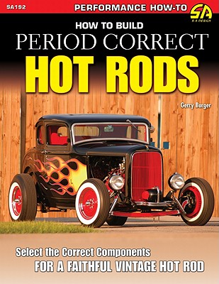 How to Build Period Correct Hot Rods - Berger, Gerry