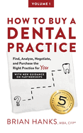 How to Buy a Dental Practice: A Step-By-Step Guide to Finding, Analyzing, and Purchasing the Right Practice for You