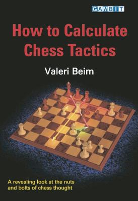 How to Calculate Chess Tactics - Beim, Valeri, and Giddins, Steve (Translated by)