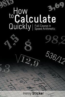 How to Calculate Quickly: Full Course in Speed Arithmetic - Sticker, Henry